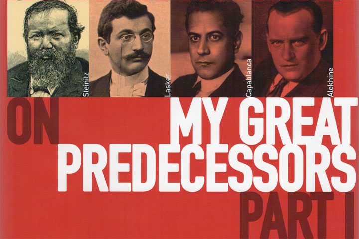 My Great Predecessors Vol. I: Steinitz/Lasker/Capablanca/Alekhine